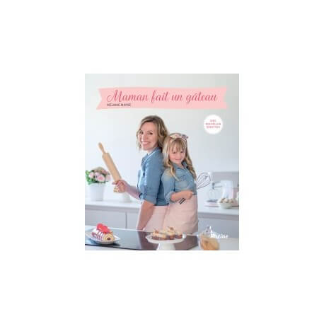 NOUVEAU - Mélanie Mayné Maman Fait Un Gâteau Mes Nouvelles Recettes 9782390250920